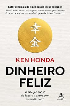 Dinheiro feliz A arte japonesa de fazer a Ken Honda